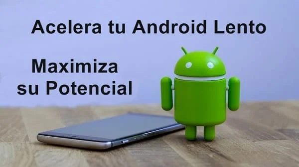 ¡Cómo Acelerar tu Android Lento y Maximiza su Potencial!